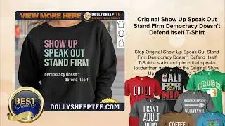 Original Show Up Speak Out Stand Firm Democracy Doesn't Defend Itself T-Shirt