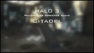 Halo 3 Multiplayer Ambience: Citadel