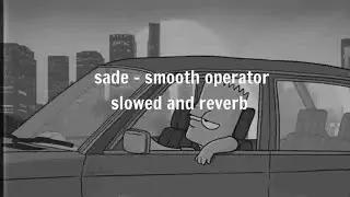sade - smooth operator ( slowed and reverb ) * 3:00 AM CRUISING *