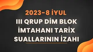 Tarix-2023-8 iyul III qrup DİM blok imtahanı Tarix suallarının izahı - Ramal Alıyev
