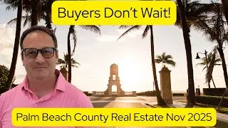 Palm Beach County Real Estate Market Update: November 2025 (Buyers Don't Wait)