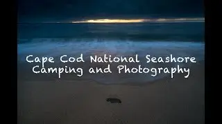 Camping and Photography &ndash; Cape Cod National Seashore