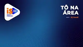 Tô Na Área, com DJ XANDI - #ep056 #aovivo