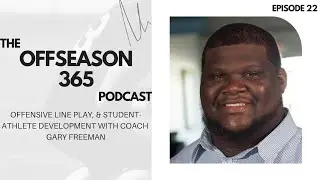 Offensive Line Development, & Student- Athlete Growth with Coach Gary Freeman - Ep 22