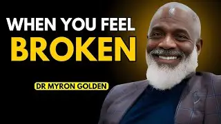 WHEN YOU FEEL BROKEN 💔 | Myron Golden&rsquo;s Most Powerful Motivational Speech 🔥