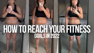 How to reach your fitness goals in 2022! *realistic*