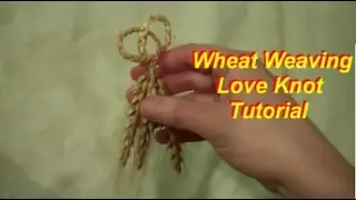 Wheat Weaving: Love Knot