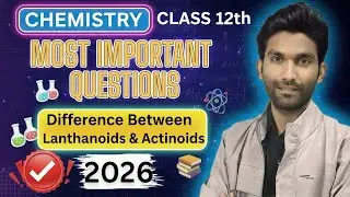 Difference Between Lanthanoids & Actinoids || d & f block || class 12th || 2026