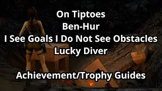 Tomb Raider Remaster &ldquo;On Tiptoes&rdquo; &ldquo;Ben-Hur&rdquo; &ldquo;I See Goals I Don&rsquo;t See Obstacles&rdquo; &ldquo;Lucky Diver&rdquo; Guides