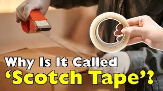 Why Do We Call It 'Scotch Tape'?