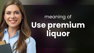 Elevate Your Drinks: The Power of Premium Liquor