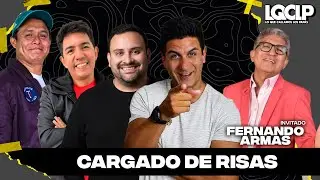 CARGADOS DE RISAS CON FERNANDO ARMAS | LQCLP