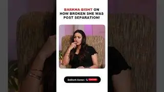 Barkha Bisht on how broken she was post her separation!