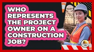 Who Represents The Project Owner On A Construction Job?