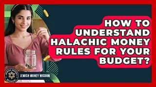 How To Understand Halachic Money Rules For Your Budget? - Jewish Money Wisdom