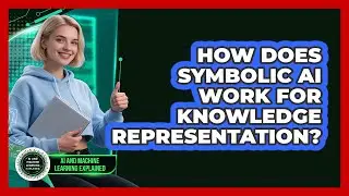 How Does Symbolic AI Work For Knowledge Representation? - AI and Machine Learning Explained