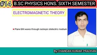 ELECTROMAGNETIC THEORY: Plane EM waves through isotropic dielectric medium