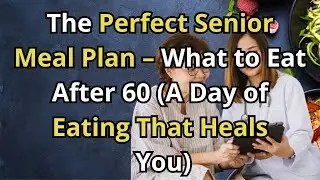 The Perfect Senior Meal Plan &ndash; What to Eat After 60 A Day of Eating That Heals You