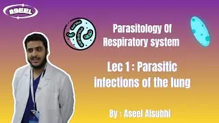 Parasitology Of Respiratory system | Lec 1 : Parasitic infections of the lung | شرح أصيل الصبحي