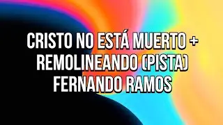 CRISTO NO EST&Aacute; MUERTO + REMOLINEANDO (PISTA CON COROS) - FERNANDO RAMOS