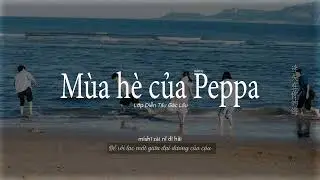 • Vietsub/Lyrics • Mùa hè của Peppa (佩奇的夏天) - Lớp Diễn Tấu Gác Lầu (阁楼演奏班) | Khi anh chạy về phía em