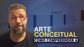 Como compreender a ARTE CONCEITUAL?