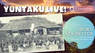 HUOA Yuntaku Live! Ep. 44 - Oroku Azajin Club
