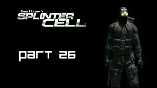 Let's Play Splinter Cell p26: Wait...Should I care about alarms?!