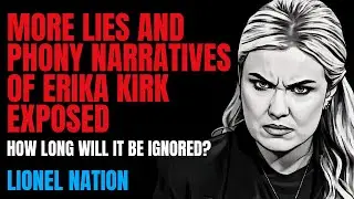 More Lies and Phony Narratives of Erika Kirk Exposed