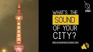 What's the sound of your city? | breaking paradigms