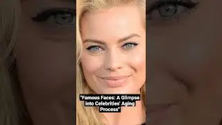 Famous Faces: A Glimpse into Celebrities' Aging Process