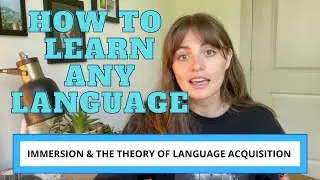 How to Learn Any Language! [ Immersion and The Theory of Second Language Acquisition ]