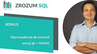 Przestań kopiować skrypty SQL. Opanuj Git i GitHub (BONUS ZrozumSQL)