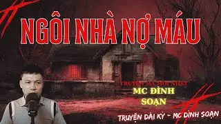🎧TRUYỆN MA KHÔNG QUẢNG CÁO : NGÔI NHÀ NỢ MÁU | MC ĐÌNH SOẠN