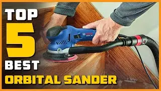 Best Orbital Sander in 2024 - Top 5 Orbital Sander Review