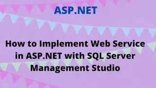 How to Implement Web Service in ASP.NET with SQL Server Management Studio | C# WEB SERVICE