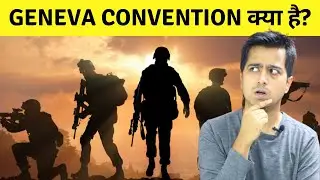 Geneva Convention Explained in Hindi: What Exactly Is It? What Happens If You Break It? upsc
