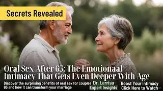 Oral Sex After 65: The Emotional Intimacy That Gets Even Deeper With Age | Sexual Health