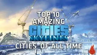 Топ-10 самых потрясающих городов всех времен по версии Cities Skylines! - Часть 1