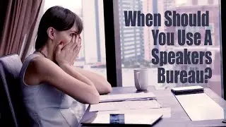 When Should You Work With A Speakers Bureau ?