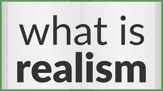 Realism | meaning of Realism