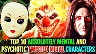 Top 10 Absolutely Mental, Disturbing, And Psychotic Twisted Metal Characters - Explored