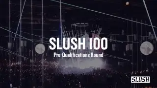 Slush 100 Pitching Competition &ndash; Pre-Qualifications