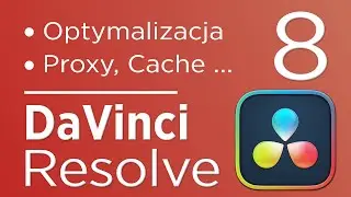 8. Kurs DaVinci Resolve 20 - Optymalizacja: Proxy, Optimized Media, Render Cache