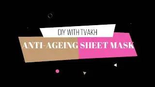DIY Anti-Ageing + Hydration sheet mask with Tvakh