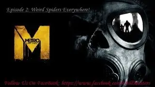 Let's Play Metro: Last Light Walkthrough/Gameplay - Weird Spiders Everywhere! - Episode 2