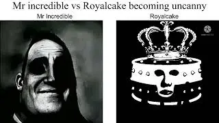 Mr incredible vs Royalcake becoming uncanny