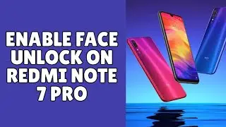 How to Enable Face Unlock on Redmi Note 7 Pro 2026?