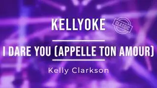 Kellyoke (Classic) | I Dare You (Appelle Ton Amour)