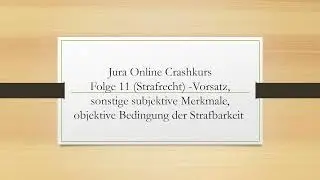 Jura Online Crashkurs Folge 11 - Strafrecht AT - Vorsatz, objektive Bedingung der Strafbarkeit